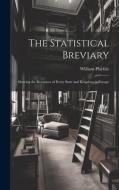The Statistical Breviary: Shewing the Resources of Every State and Kingdom in Europe di William Playfair edito da LEGARE STREET PR