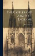 The Castles and Abbeys of England di William Beattie edito da LEGARE STREET PR
