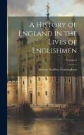 A History of England in the Lives of Englishmen; Volume 6 di George Godfrey Cunningham edito da LEGARE STREET PR