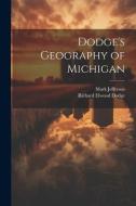 Dodge's Geography of Michigan di Richard Elwood Dodge, Mark Jefferson edito da LEGARE STREET PR