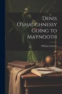 Denis O'shaughnessy Going to Maynooth di William Carleton edito da LEGARE STREET PR