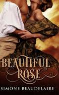 Beautiful Rose di Beaudelaire Simone Beaudelaire edito da Blurb