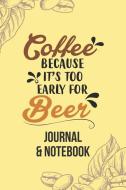 Coffee Because It's Too Early for Beer: Lined Journal Notebook to Write In. Great for Writing Ideas and a Fun Way to Kee di Amanda Clarke edito da INDEPENDENTLY PUBLISHED