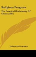 Religious Progress: The Practical Christianity of Christ (1885) di Trubner & Co, Trubner and Company edito da Kessinger Publishing