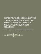 Report of Proceedings of the Annual Convention of the American Railway Master Mechanics' Association Volume 32 di American Railway Association edito da Rarebooksclub.com