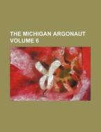 The Michigan Argonaut Volume 6 di Books Group edito da Rarebooksclub.com
