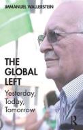 The Global Left di Immanuel Wallerstein edito da Taylor & Francis Ltd