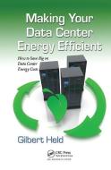 Making Your Data Center Energy Efficient di Gilbert Held edito da Taylor & Francis Ltd