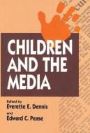 Children and the Media di Everette E. Dennis edito da Taylor & Francis Ltd