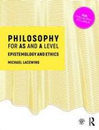 Philosophy for AS and A Level di Michael Lacewing edito da Taylor & Francis Ltd