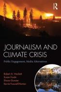 Journalism and Climate Crisis di Robert A. (Simon Fraser University Hackett, Susan (Griffith University Forde, Shane (Simon Gunster edito da Taylor & Francis Ltd