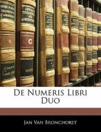 De Numeris Libri Duo di Jan Van Bronchorst edito da Nabu Press