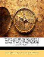 Who Wrote It?: An Index To The Authorshi di William Adolphus Wheeler, Charles Gardner Wheeler edito da Lightning Source Uk Ltd
