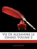Vie De Alexandre Le Grand, Volume 2 di Anonymous edito da Nabu Press