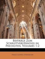 Beiträge zum Schriftverständiss in Predigten. di Franz Ludwig Steinmeyer edito da Nabu Press