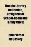 Lincoln Literary Collection, Designed Fo di John Piersol McCaskey edito da General Books