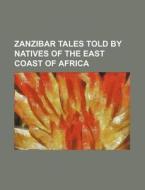Zanzibar Tales Told By Natives Of The Ea di George W. Bateman, Anonymous edito da Rarebooksclub.com