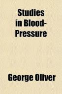 Studies In Blood-pressure di George Oliver edito da General Books