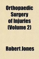Orthopaedic Surgery Of Injuries Volume di Robert Jones edito da General Books