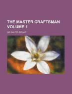 The Master Craftsman Volume 1 di Walter Besant edito da Rarebooksclub.com