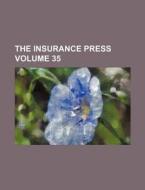 The Insurance Press Volume 35 di Books Group edito da Rarebooksclub.com