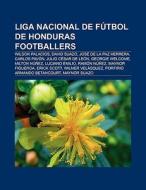 Liga Nacional de Fútbol de Honduras footballers di Books Llc edito da Books LLC, Reference Series