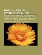 Musical groups established in 1990 di Books Llc edito da Books LLC, Reference Series