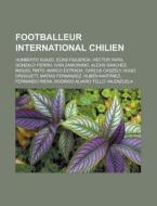 Footballeur International Chilien: Humbe di Livres Groupe edito da Books LLC, Wiki Series