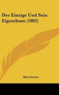 Der Einzige Und Sein Eigenthum (1882) di Max Stirner edito da Kessinger Publishing