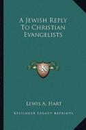 A Jewish Reply to Christian Evangelists di Lewis A. Hart edito da Kessinger Publishing