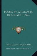 Poems by William H. Holcombe (1860) di William H. Holcombe edito da Kessinger Publishing