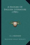 A History of English Literature (1901) di E. J. Mathew edito da Kessinger Publishing