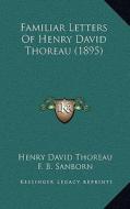 Familiar Letters of Henry David Thoreau (1895) di Henry David Thoreau edito da Kessinger Publishing