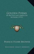 Golden Poems: By British and American Authors (1911) edito da Kessinger Publishing