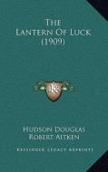 The Lantern of Luck (1909) di Hudson Douglas, Robert Aitken edito da Kessinger Publishing