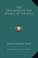 The Discovery of the Source of the Nile di John Hanning Speke edito da Kessinger Publishing