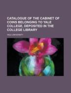 Catalogue of the Cabinet of Coins Belonging to Yale College, Deposited in the College Library di Yale University edito da Rarebooksclub.com