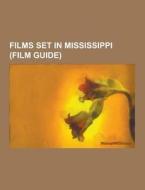 Films Set In Mississippi (film Guide) di Source Wikipedia edito da University-press.org