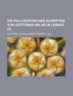 Die Philosophischen Schriften Von Gottfried Wilhelm Leibniz (2) di Gottfried Wilhelm Leibniz edito da General Books Llc