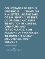 Collectanea De Rebus Hibernicis (volume 5); 1. Davis, Sir J. A Letterto The Earl Of Salisbury. 2. Ussher, [j.] Original And First Institution Of Corbe di Charles Vallencey edito da General Books Llc