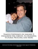 Famous Birthdays on January 3, Including Mel Gibson, Eli Manning, Victoria Principal and More di Victoria Hockfield edito da WEBSTER S DIGITAL SERV S