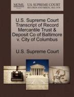 U.s. Supreme Court Transcript Of Record Mercantile Trust & Deposit Co Of Baltimore V. City Of Columbus edito da Gale Ecco, U.s. Supreme Court Records