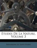 Etudes De La Nature, Volume 3 di Bernadin de Saint-Pierre edito da Nabu Press