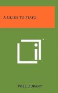A Guide to Plato di Will Durant edito da Literary Licensing, LLC