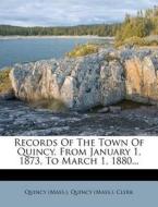 Records Of The Town Of Quincy, From January 1, 1873, To March 1, 1880... di Quincy edito da Nabu Press