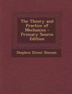 Theory and Practice of Mechanics di Stephen Elmer Slocum edito da Nabu Press