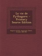 La Vie de Pythagore; - Primary Source Edition di Diogenes Laertius, Armand Delatte edito da Nabu Press