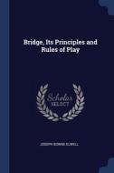 Bridge, Its Principles And Rules Of Play di Joseph Bowne Elwell edito da Sagwan Press