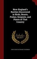 New-england's Rarities Discovered In Birds, Beasts, Fishes, Serpents, And Plants Of That Country di John Josselyn, Edward Tuckerman edito da Andesite Press