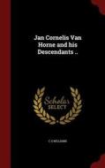 Jan Cornelis Van Horne And His Descendants .. di C S Williams edito da Andesite Press
